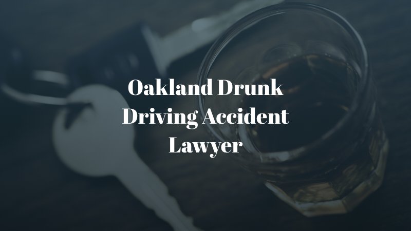 Oakland Drunk Driving Accident Lawyer