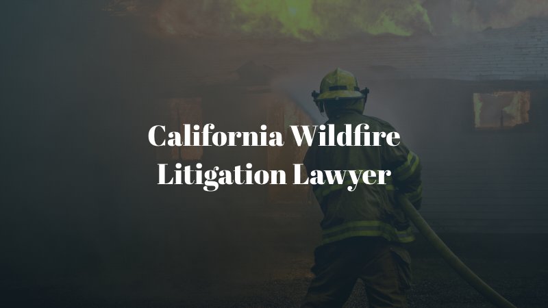 California Wildfire Litigation Lawyer